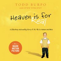 Heaven is for Real: A Little Boy's Astounding Story of His Trip to Heaven and Back - Todd Burpo