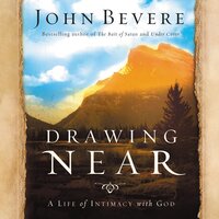 Drawing Near: A Life of Intimacy with God - John Bevere