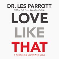 Love Like That: 5 Relationship Secrets from Jesus - Les Parrott