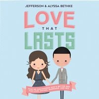 Love That Lasts: How We Discovered God’s Better Way for Love, Dating, Marriage, and Sex - Jefferson Bethke, Alyssa Bethke