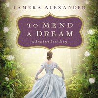To Mend a Dream: A Southern Love Story - Tamera Alexander