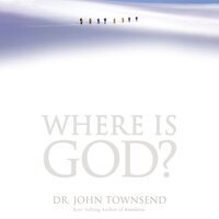 Where is God?: Finding His Presence, Purpose and Power in Difficult Times - John Townsend