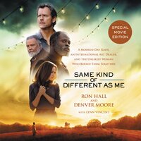 Same Kind of Different As Me Movie Edition: A Modern-Day Slave, an International Art Dealer, and the Unlikely Woman Who Bound Them Together - Ron Hall, Denver Moore