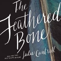 The Feathered Bone - Julie Cantrell