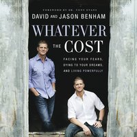 Whatever the Cost: Facing Your Fears, Dying to Your Dreams, and Living Powerfully - David Benham, Jason Benham