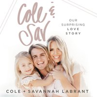 Cole and Sav: Our Surprising Love Story - Savannah LaBrant, Cole Labrant