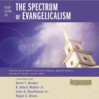 Four Views on the Spectrum of Evangelicalism - R. Albert Mohler, Jr., Kevin Bauder, John G. Stackhouse, Jr., Roger E. Olson