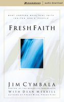 Fresh Faith: What Happens When Real Faith Ignites God's People - Jim Cymbala