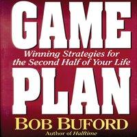 Game Plan: Winning Strategies for the Second Half of Your Life - Bob P. Buford