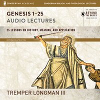 Genesis 1-25: Audio Lectures: Lessons on History, Meaning, and Application - Tremper Longman III