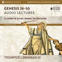 Genesis 26-50: Audio Lectures: Lessons on History, Meaning, and Application - Tremper Longman III