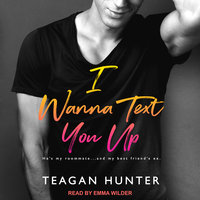 I Wanna Text You Up - Teagan Hunter