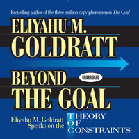 Beyond the Goal: Eliyahu Goldratt Speaks on the Theory of Constraints - Eliyahu M. Goldratt