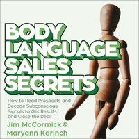 Body Language Sales Secrets: How to Read Prospects and Decode Subconscious Signals to Get Results and Close the Deal - Jim McCormick, Maryann Karinch