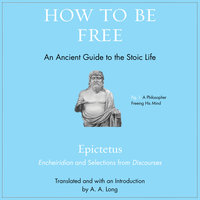 How to Be Free: An Ancient Guide to the Stoic Life - Epictetus