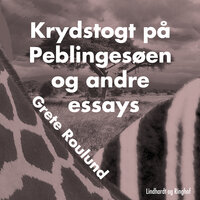Krydstogt på Peblingesøen og andre essays - Grete Roulund