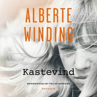 Kastevind: Erindringsglimt fra en barndom - Alberte Winding