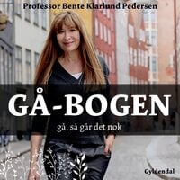 Gå-bogen: Gå, så går det nok - Bente Klarlund Pedersen