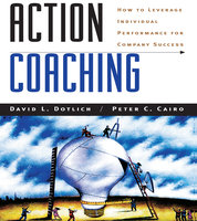 Action Coaching: How to Leverage Individual Performance for Company Success - Peter C. Cairo, David L. Dotlich