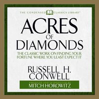 Acres of Diamonds: The Classic Work on Finding Your Fortune Where You Least Expect It - Russell H. Conwell, Russel Conwell