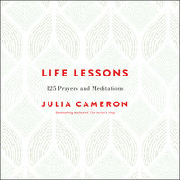 Life Lessons: 125 Prayers and Meditations - Julia Cameron