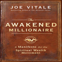 The Awakened Millionaire: A Manifesto for the Spiritual Wealth Movement - Joe Vitale