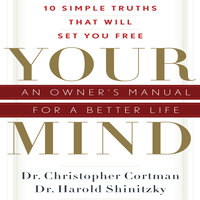 Your Mind: An Owner's Manual for a Better Life - Christopher Cortman, Harold Shinitzky