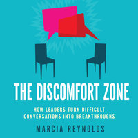 The Discomfort Zone: How Leaders Turn Difficult Conversations Into Breakthroughs - Marcia Reynolds