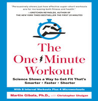 The One-Minute Workout: Science Shows a Way to Get Fit That's Smarter, Faster, Shorter - Martin Gibala, Christopher Shulgan