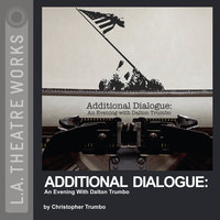 Additional Dialogue: An Evening With Dalton Trumbo - Christopher Trumbo