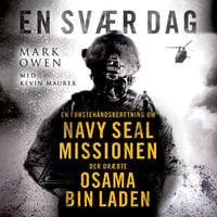 En svær dag: En førstehåndsberetning om Navy Seal missionen, der dræbte Osama Bin Laden - Mark Owen, Kevin Maurer