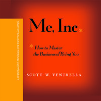 Me, Inc.: How to Master the Business of Being You...A Personalized Program for Exceptional Living - Scott W. Ventrella