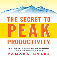 The Secret to Peak Productivity: A Simple Guide to Reaching Your Personal Best - Tamara Myles