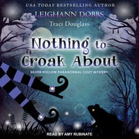 Nothing To Croak About - Leighann Dobbs, Traci Douglass