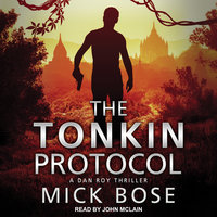 The Tonkin Protocol: A Dan Roy Thriller - Mick Bose