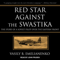 Red Star Against the Swastika: The Story of a Soviet Pilot over the Eastern Front - Vasily B. Emelianenko