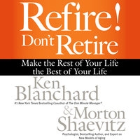 Refire! Don't Retire - Ken Blanchard, Morton Shaevitz