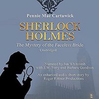Sherlock Holmes: The Mystery of the Faceless Bride: A Short Story, Book 1 - Pennie Mae Cartawick