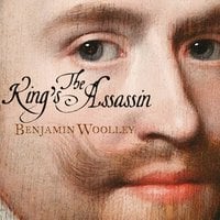 The King's Assassin: The Fatal Affair of George Villiers and James I, now a major TV series - Benjamin Woolley