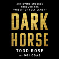 Dark Horse: Achieving Success Through the Pursuit of Fulfillment - Todd Rose, Ogi Ogas