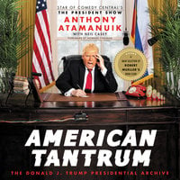 American Tantrum: The Donald J. Trump Presidential Archives - Anthony Atamanuik