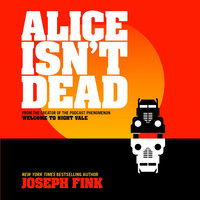 Alice Isn’t Dead - Joseph Fink