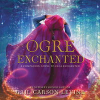 Ogre Enchanted - Gail Carson Levine