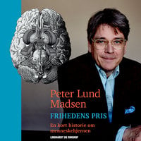 Frihedens pris. En kort historie om menneskehjernen - Peter Lund Madsen