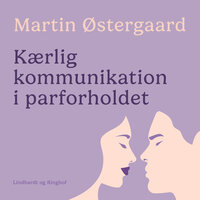 Kærlig kommunikation i parforholdet - Martin Østergaard Østergaard, Martin Østergaard