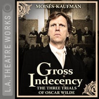 Gross Indecency: The Three Trials of Oscar Wilde - Moisés Kaufman