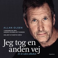 Jeg tog en anden vej: 25 år uden alkohol - Allan Olsen, Anders Houmøller Thomsen