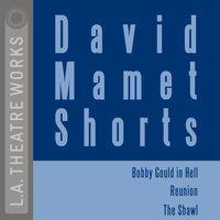 David Mamet Shorts: Bobby Gould in Hell; Reunion; The Shawl - David Mamet
