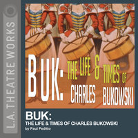 Buk: The Life & Times of Charles Bukowski - Paul Peditto