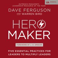 Hero Maker: Five Essential Practices for Leaders to Multiply Leaders - Warren Bird, Dave Ferguson